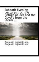 Sabbath Evening Lectures: Or, the Refuge of Lies and the Covert from the Storm ...