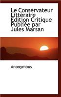 Le Conservateur Litt Raire Edition Critique Publi E Par Jules Marsan