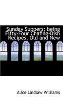 Sunday Suppers; Being Fifty-Four Chafing-Dish Recipes, Old and New