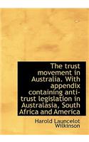 The Trust Movement in Australia. with Appendix Containing Anti-Trust Legislation in Australasia, Sou