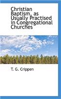 Christian Baptism, as Usually Practised in Congregational Churches