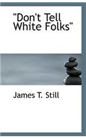 Don't Tell White Folks