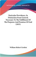 Particular Providence, In Distinction From General, Necessary To The Fulfillment Of The Purposes And Promises Of God (1855)