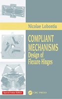Compliant Mechanisms: Design of Flexure Hinges