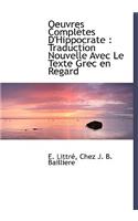 Oeuvres Completes d'Hippocrate: Traduction Nouvelle Avec Le Texte Grec En Regard: (French)