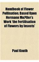Handbook of Flower Pollination; Based Upon Hermann Mu&#776;ller's Work 'The Fertilisation of Flowers by Insects': (English)