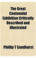 The Great Centennial Exhibition Critically Described and Illustrated