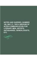 Notes and Queries, Number 186, May 21, 1853 a Medium of Inter-Communication for Literary Men, Artists, Antiquaries, Genealogists, Etc: (English)
