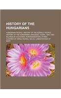 History of the Hungarians: Hungarian People, History of the Szekely People, History of the Hungarian Language, Yugra, 1944-1945 Killings in Vojvo(English)