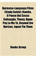 Burmese-Language Films (Study Guide): Rambo, Il Paese del Sesso Selvaggio, Thway, Ngwe Pay Lo Ma YA, Beyond the Horizon, Japan Yin Thwe(English)