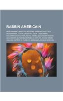 Rabbin Americain: Meir Kahane, Marcus Jastrow, Haim Michael Dov Weissmandl, Louis Ginzberg, Saul Lieberman, Solomon Schechter, Berel Wei(French)