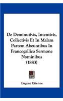 De Deminutivis, Intentivis, Collectivis Et In Malam Partem Abeuntibus In Francogallico Sermone Nominibus (1883)