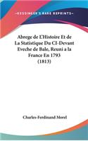 Abrege de L'Histoire Et de La Statistique Du CI-Devant Eveche de Bale, Reuni a la France En 1793 (1813)