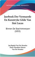 Jaerboek Der Vermaerde En Kunstryke Gilde Van Sint Lucas