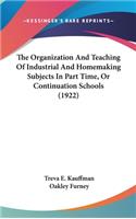 The Organization and Teaching of Industrial and Homemaking Subjects in Part Time, or Continuation Schools (1922)