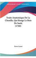 Traite Anatomique de La Chenille, Qui Ronge Le Bois de Saule (1760)