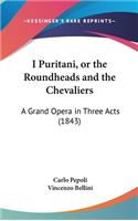 I Puritani, or the Roundheads and the Chevaliers