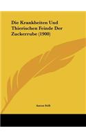 Die Krankheiten Und Thierischen Feinde Der Zuckerrube (1900)