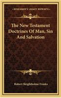 The New Testament Doctrines Of Man, Sin And Salvation