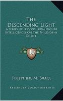 Descending Light: A Series of Lessons from Higher Intelligences on the Philosophy of Life