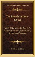 French In Indo-China: With A Narrative Of Garnier's Explorations In Cochin-China, Annam And Tonquin