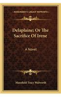 Delaplaine; Or the Sacrifice of Irene