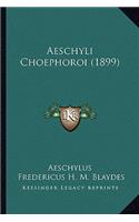 Aeschyli Choephoroi (1899)