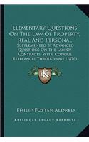 Elementary Questions On The Law Of Property, Real And Personal