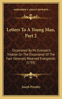 Letters To A Young Man, Part 2: Occasioned By Mr. Evanson's Treatise On The Dissonance Of The Four Generally Received Evangelists (1793)(English)
