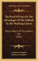 Pearl Of Days Or The Advantages Of The Sabbath To The Working Classes