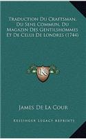 Traduction Du Craftsman, Du Sens Commun, Du Magazin Des Gentilshommes Et De Celui De Londres (1744)