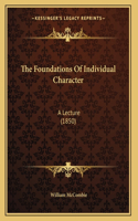 The Foundations Of Individual Character: A Lecture (1850)