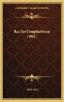 Bau Der Dampfturbinen (1904): (German)