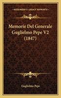 Memorie Del Generale Guglielmo Pepe V2 (1847): (Italian)