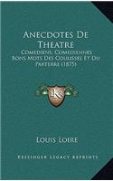 Anecdotes De Theatre: Comediens, Comediennes Bons Mots Des Coulisses Et Du Parterre (1875)