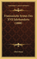 Franzosische Syntax Des XVII Jahrhunderts (1888): (German)