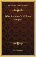 What Became Of William Morgan?
