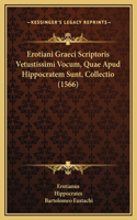 Erotiani Graeci Scriptoris Vetustissimi Vocum, Quae Apud Hippocratem Sunt, Collectio (1566)