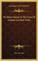 The Master Masons To The Crown Of Scotland And Their Works