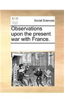 Observations upon the present war with France.