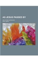 As Jesus Passed By; And Other Addresses