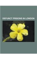 Defunct Prisons in London: Newgate Prison, Marshalsea, Fleet Prison, King's Bench Prison, Millbank Prison, Bridewell Palace, Poultry Compter, the(English)