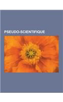 Pseudo-Scientifique: Corentin Louis Kervran, Antoine Priore, Rudolf Steiner, Jean Staune, Trofim Denissovitch Lyssenko, Zecharia Sitchin, H