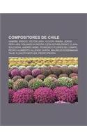 Compositores de Chile: Gabriel Brncic, Victor Jara, Violeta Parra, Jorge Pena Hen, Rolando Alarcon, Leon Schidlowsky, Clara Solovera(Spanish)