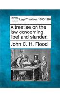 treatise on the law concerning libel and slander.