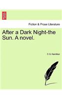 After a Dark Night-The Sun. a Novel.