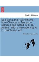 Sea Song and River Rhyme from Chaucer to Tennyson, Selected and Edited by E. D. Adams. with a New Poem by A. C. Swinburne, Etc.