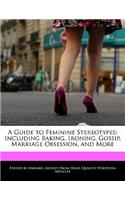 A Guide to Feminine Stereotypes: Including Baking, Ironing, Gossip, Marriage Obsession, and More