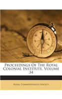 Proceedings Of The Royal Colonial Institute, Volume 34