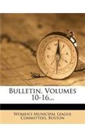 Bulletin, Volumes 10-16...